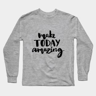 Make Today Amazing Long Sleeve T-Shirt